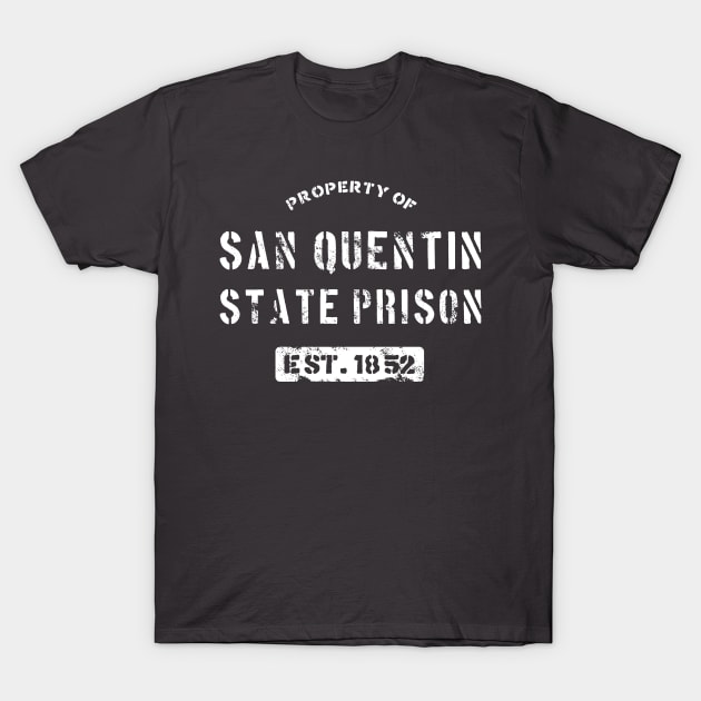 Property of San Quentin State Prison T-Shirt T-Shirt by dumbshirts